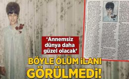 Böyle ölüm ilanı görülmedi! ‘Annemsiz dünya daha güzel olacak’