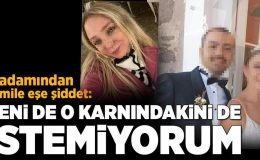 Hamile eşini darp eden iş insanı hakim karşısında: Seni de o karnındakini de istemiyorum