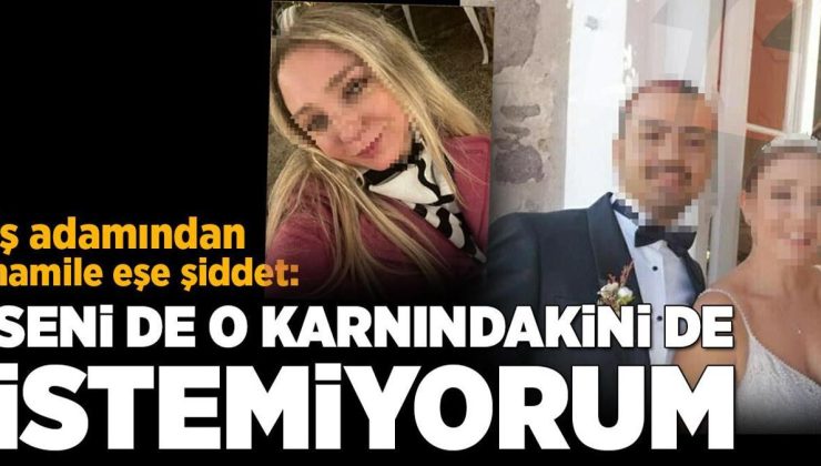 Hamile eşini darp eden iş insanı hakim karşısında: Seni de o karnındakini de istemiyorum